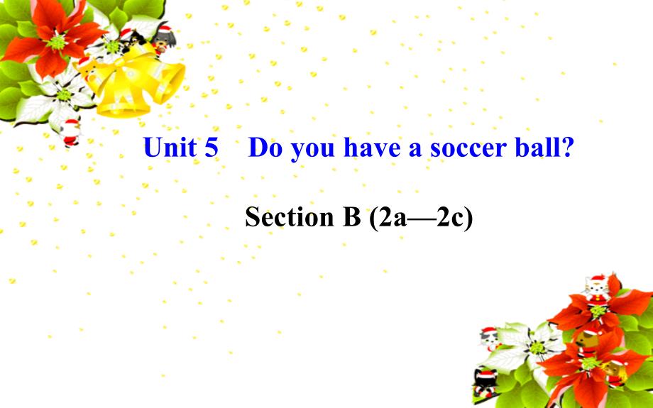 七年级英语上册unit5doyouhaveasoccerball？sectionb（2a—2c）课件（新版）人教新目标版_第1页